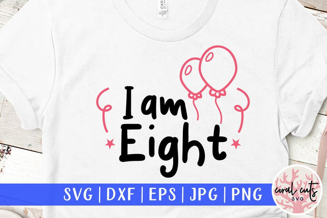 I am Eight – Birthday SVG EPS DXF PNG SVG CoralCutsSVG 