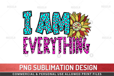 I am everything SVG Sublimation Regulrcrative 