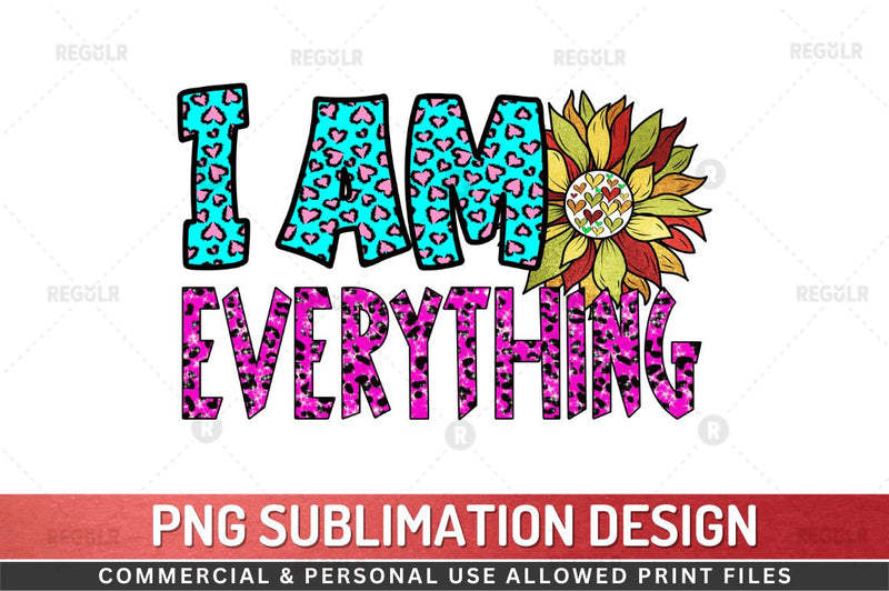 I am everything SVG Sublimation Regulrcrative 