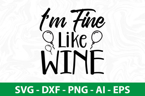I am Fine Like Wine svg SVG nirmal108roy 