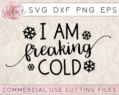 I Am Freaking Cold SVG Poppy Shine Design 