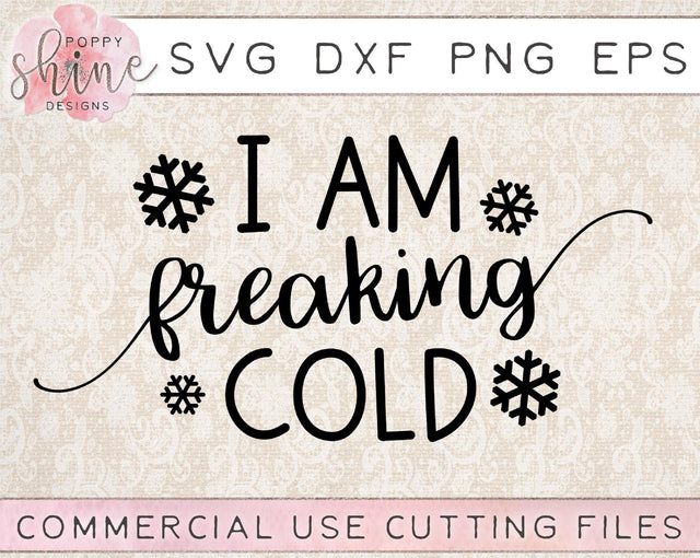 I Am Freaking Cold SVG Poppy Shine Design 