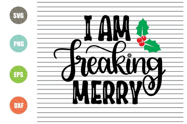 I Am Freaking Merry (1) Svg - Christmas Svg, Png, Dxf, Eps Cut Files SVG Artstoredigital 