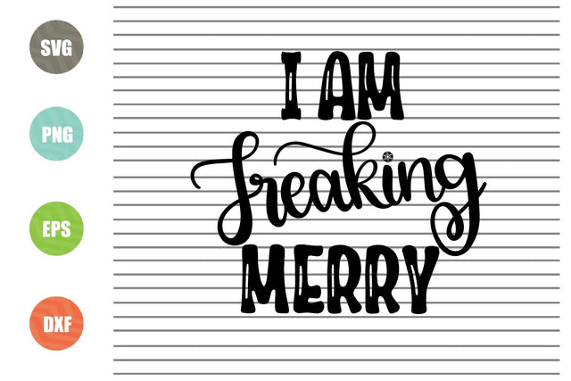 I Am Freaking Merry (2) Svg - Christmas Svg, Png, Dxf, Eps Cut Files SVG Artstoredigital 