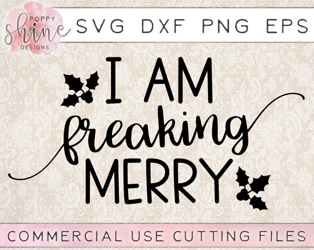 I Am Freaking Merry SVG Poppy Shine Design 