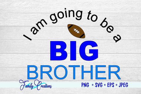I am going to be a Big Brother SVG Family Creations 