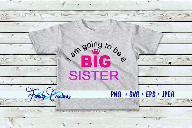 I am going to be a Big Sister SVG Family Creations 