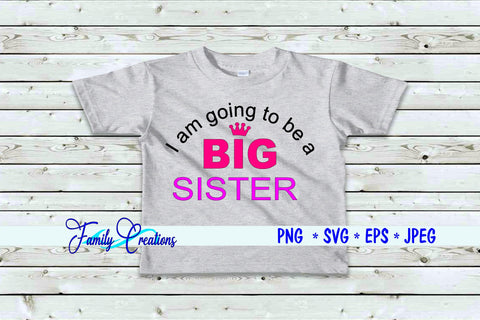 I am going to be a Big Sister SVG Family Creations 
