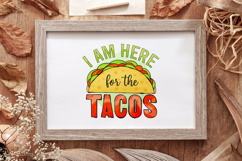 I Am Here for the Tacos Sublimation PNG SVG futivesvg 