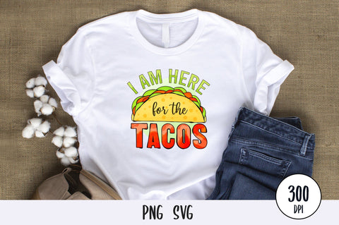 I Am Here for the Tacos Sublimation PNG SVG futivesvg 