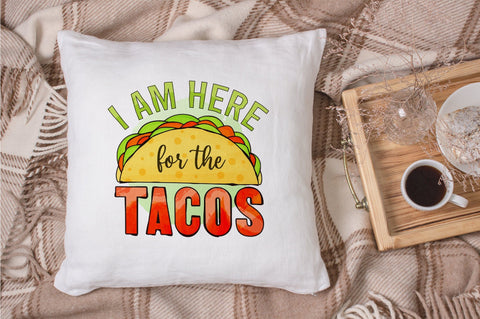 I Am Here for the Tacos Sublimation PNG SVG futivesvg 