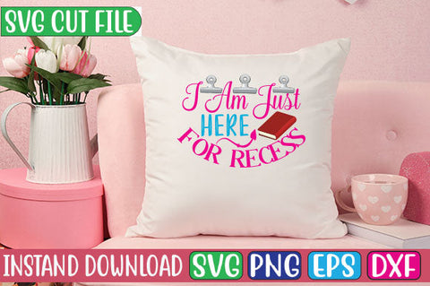 I Am Just Here for Recess SVG Cut File SVGs, Quotes and Sayings, Food & Drink, Holiday,On Sale, SVG Studio Innate 