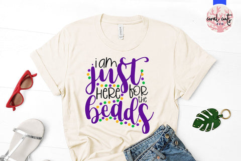 I Am Just Here For The Beads - Mardi Gras SVG EPS DXF PNG SVG CoralCutsSVG 