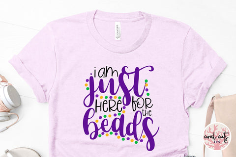 I Am Just Here For The Beads - Mardi Gras SVG EPS DXF PNG SVG CoralCutsSVG 