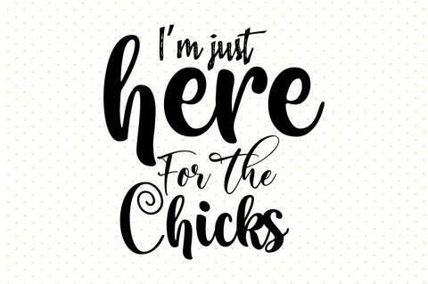 I am just Here For The Chicks SVG orpitasn 