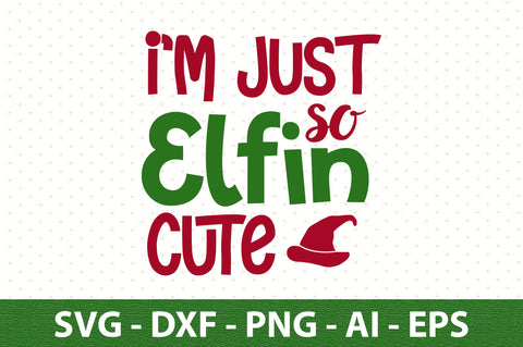 i am just so elfin cute svg SVG orpitasn 