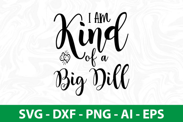 I Am Kind of a Big Dill SVG SVG nirmal108roy 