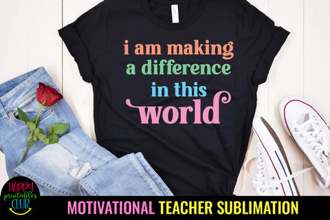 I Am Making a Difference I Motivational Teacher Sublimation Sublimation Happy Printables Club 