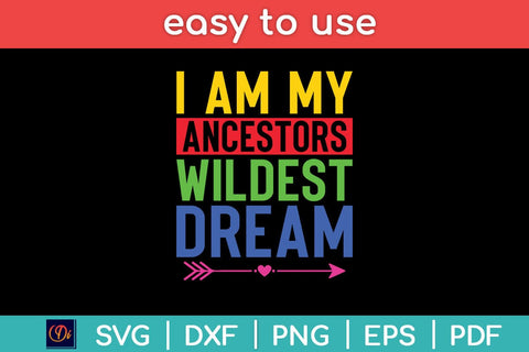 I Am My Ancestors Wildest Dream Svg Cutting File SVG Helal 