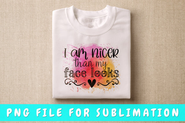 I Am Nicer Than My Face Looks PNG, Funny Design For Sublimation Sublimation HappyDesignStudio 