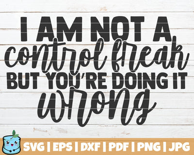 I Am Not A Control Freak But You're Doing It Wrong SVG MintyMarshmallows 