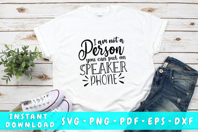 I Am Not A Person You Can Put On A Speaker Phone SVG SVG HappyDesignStudio 