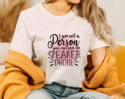 I Am Not A Person You Can Put On Speaker Phone PNG, Funny Design For Sublimation Sublimation HappyDesignStudio 