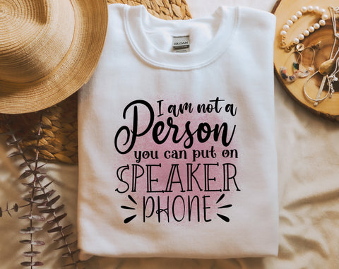 I Am Not A Person You Can Put On Speaker Phone PNG, Funny Design For Sublimation Sublimation HappyDesignStudio 