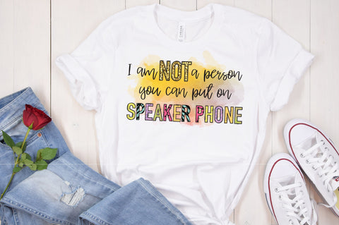 I Am Not A Person You Can Put On Speaker Phone PNG Sublimation Caffeinated SVGs 