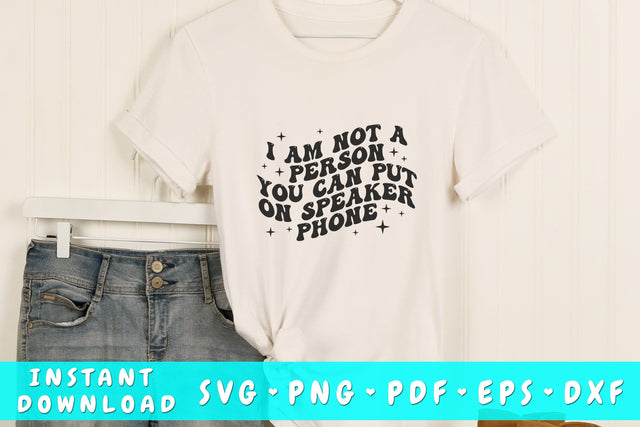 I am not a person you can put on speaker phone SVG, Groovy Sarcastic Quote SVG, PNG SVG HappyDesignStudio 
