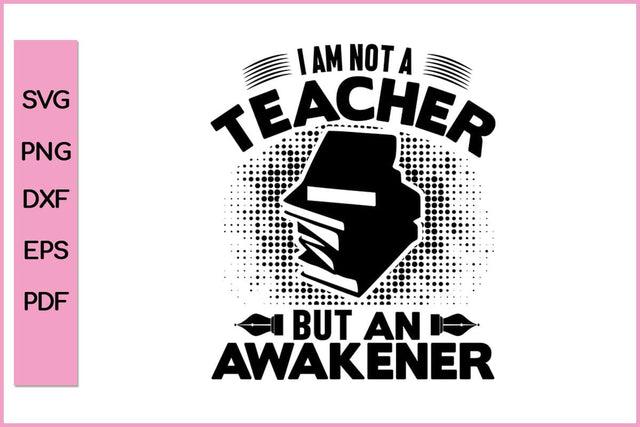 I am Not A teacher But An Awakener Teacher SVG PNG Cut File SVG SVG Print File 