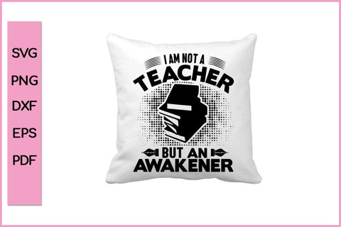 I am Not A teacher But An Awakener Teacher SVG PNG Cut File SVG SVG Print File 