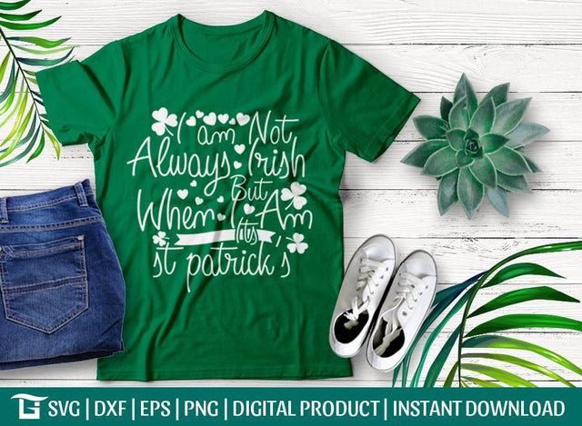 I Am Not Always Irish But When I Am Its St Patrick's Svg Cut File, Funny Irish Svg, Tshirt Design, SVG ETC Craft 