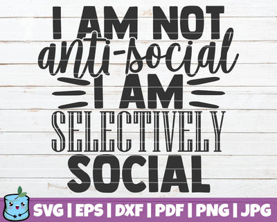 I Am Not Anti Social I Am Selectively Social SVG MintyMarshmallows 