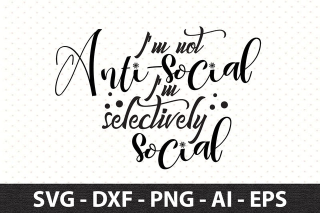 I am not antisocial I am selectively social svg SVG orpitasn 