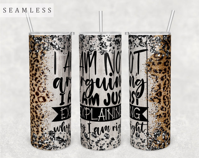 I Am Not Arguing I Am Just Explaining Why I Am Right Tumbler Wrap, 20 Oz Skinny Tumbler Sublimation Design, Seamless Funny Quote Tumbler PNG Sublimation HappyDesignStudio 