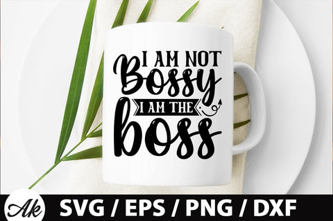I am not bossy i am the boss SVG SVG akazaddesign 