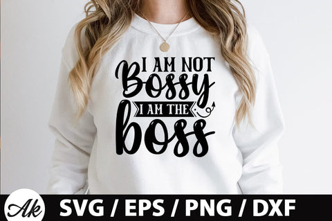 I am not bossy i am the boss SVG SVG akazaddesign 