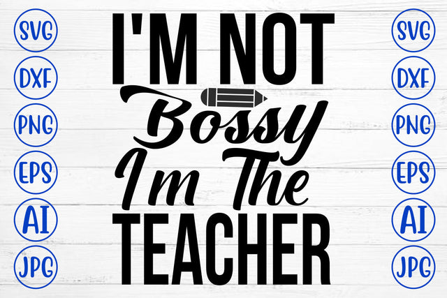 I Am Not Bossy I Am The Teacher SVG Cut File SVG Syaman 