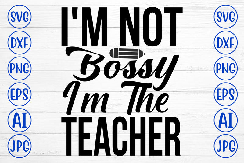 I Am Not Bossy I Am The Teacher SVG Cut File SVG Syaman 