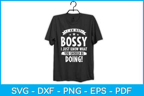 I Am Not Bossy I Just Know What You Should Be Doing Funny Svg Design SVG artprintfile 