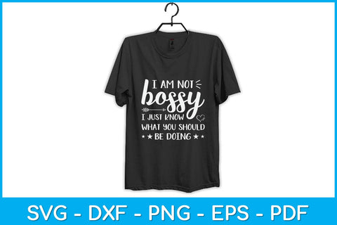 I Am Not Bossy I Just Know What You Should Be Doing Funny Svg Design SVG artprintfile 