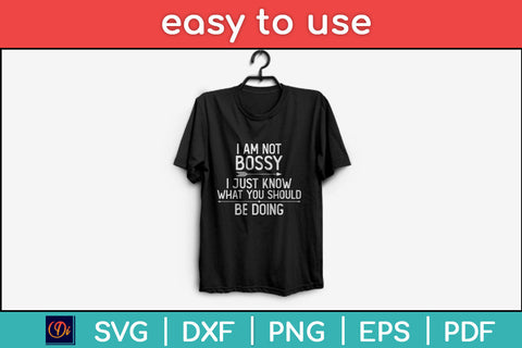 I Am Not Bossy I Just Know What You Should Be Doing Funny Svg Png Dxf Digital Cutting File SVG Helal 