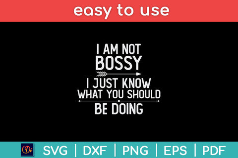 I Am Not Bossy I Just Know What You Should Be Doing Funny Svg Png Dxf Digital Cutting File SVG Helal 