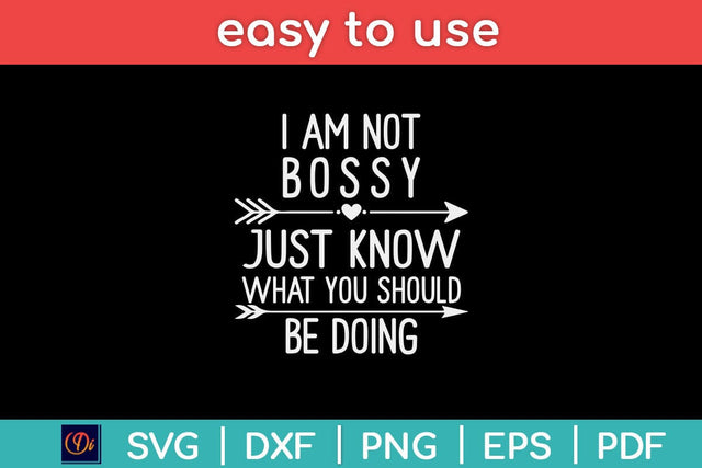 I Am Not Bossy I Just Know What You Should Be Doing Svg Design SVG artprintfile 