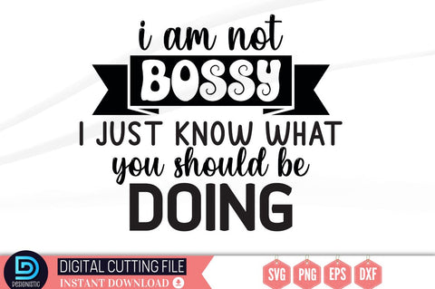 I am not bossy i just know what you should be doing SVG SVG DESIGNISTIC 