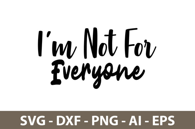 I am Not For Everyone svg SVG nirmal108roy 