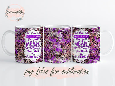 I Am Not Funny I Am Just Mean Funny Cowhide Mug Wrap, Funny Cowhide Press Sublimation Png, Cowhide Sublimation Designs Sublimation PrintingLife 