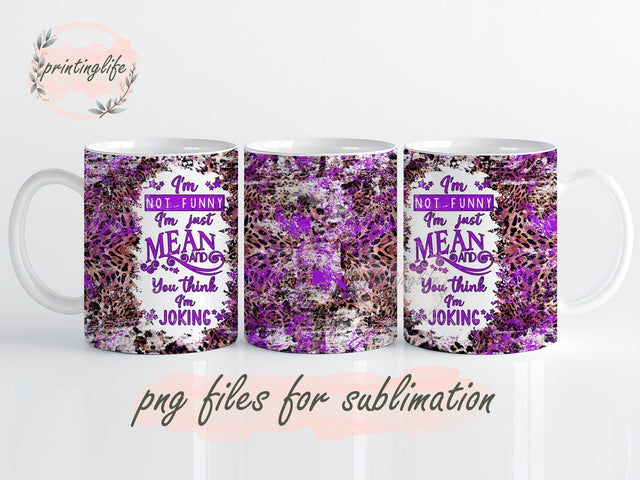 I Am Not Funny I Am Just Mean Funny Cowhide Mug Wrap, Funny Cowhide Press Sublimation Png, Cowhide Sublimation Designs Sublimation PrintingLife 