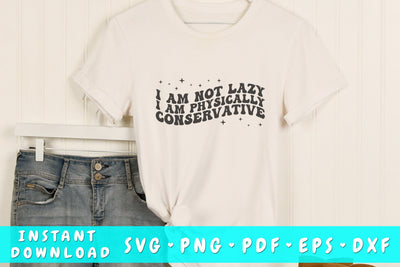I am not lazy I am physically conservative SVG, Wavy Letters SVG, Sassy Quote SVG, Groovy Sassy SVG SVG HappyDesignStudio 